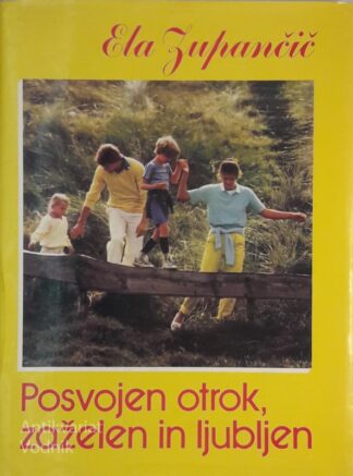 POSVOJEN OTROK, ZAŽELEN IN LJUBLJEN, Ela Zupančič