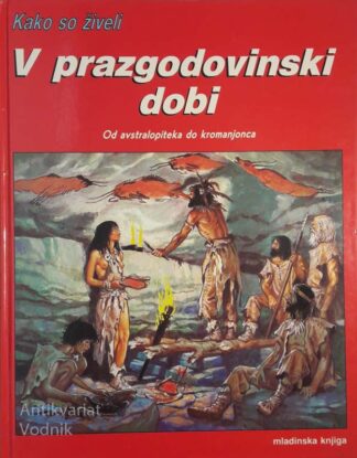 KAKO SO ŽIVELI V PRAZGODOVINSKI DOBI