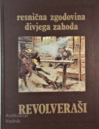 REVOLVERAŠI, resnična zgodovina divjega zahoda, Paul Trachtman
