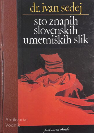 STO ZNANIH SLOVENSKIH UMETNIŠKIH SLIK, dr. Ivan Sedej