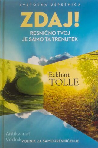 ZDAJ! RESNIČNO TVOJ JE SAMO TA TRENUTEK, Eckhart Tolle