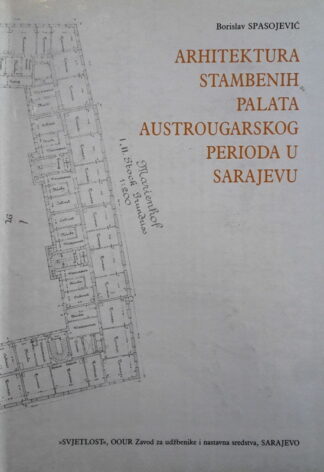 ARHITEKTURA STAMBENIH PALATA AUSTROUGARSKOG PERIODA U SARAJEVU, B. Spasojević