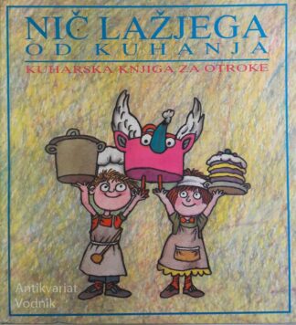 NIČ LAŽJEGA OD KUHANJA: KUHARSKA KNJIGA ZA OTROKE, Pavla Robnik-Filipič