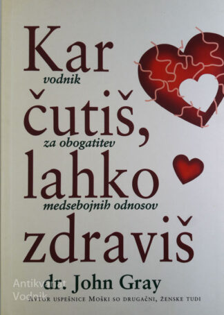 KAR ČUTIŠ, LAHKO ZDRAVIŠ, vodnik za obogatitev medsebojnih odnosov, dr. John Gray