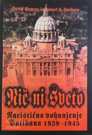 NIČ NI SVETO: Nacistično vohunjenje Vatikana 1939-1945, D. Alvarez & R. A. Graham