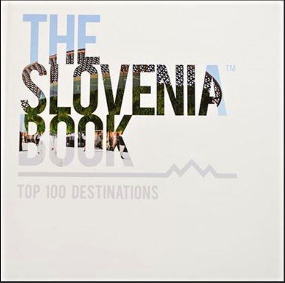 THE SLOVENIA BOOK: TOP 100 DESTINATIONS, EXPO 2020 LIMITED EDITION