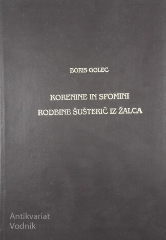 KORENINE IN SPOMINI RODBINE ŠUŠTERIČ IZ ŽALCA, Boris Golec