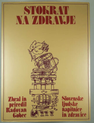 STOKRAT NA ZDRAVJE: SLOVENSKE LJUDSKE NAPITNICE IN ZDRAVICE, Radovan Gobec