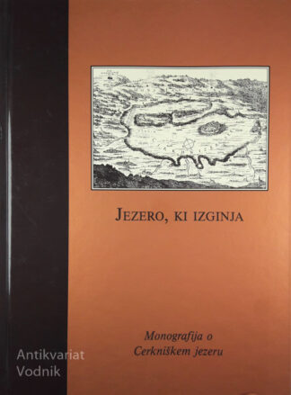 JEZERO, KI IZGINJA: monografija o Cerkniškem jezeru