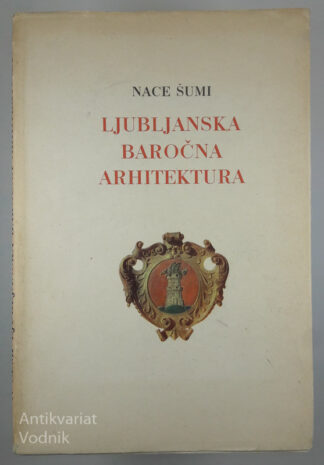 LJUBLJANSKA BAROČNA ARHITEKTURA, Nace Šumi
