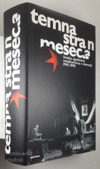 TEMNA STRAN MESECA - KRATKA ZGODOVINA TOTALITARIZMA V SLOVENIJI 1945-1990