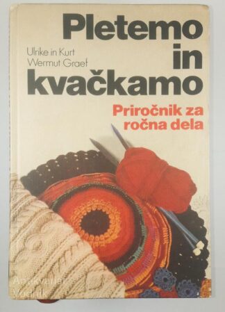 PLETEMO IN KVAČKAMO: PRIROČNIK ZA ROČNA DELA, U. Kurt & W. Graef