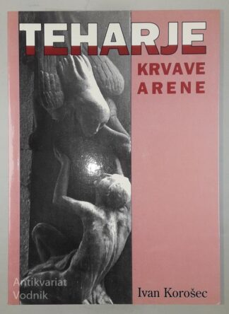TEHARJE KRVAVE ARENE, Ivan Korošec