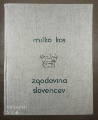 ZGODOVINA SLOVENCEV OD NASELITVE DO REFORMACIJE, Milko Kos