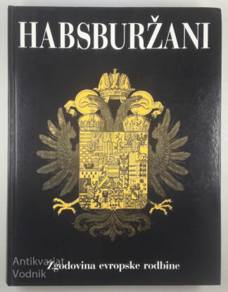 HABSBURŽANI; Zgodovina evropske rodbine