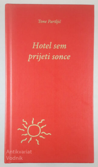 HOTEL SEM PRIJETI SONCE, Tone Partljič