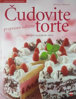 ČUDOVITE TORTE, Monika Köhler