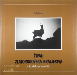 ŽIVALI ZLATOROGOVEGA KRALJESTVA V LJUDSKEM IZROČILU, Dušica Kunaver