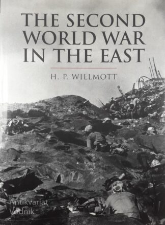 THE SECOND WORLD WAR IN THE EAST, H. P. Willmott