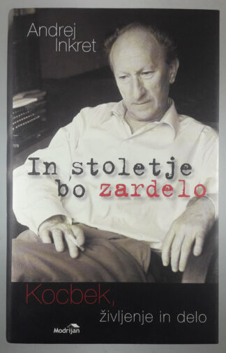 KOCBEK, ŽIVLJENJE IN DELO: IN STOLETJE BO ZARDELO, Andrej Inkret