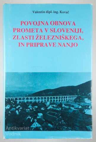 POVOJNA OBNOVA PROMETA V SLOVENIJI, ZLASTI ŽELEZNIŠKEGA, IN PRIPRAVE NANJO, Valentin Kovač