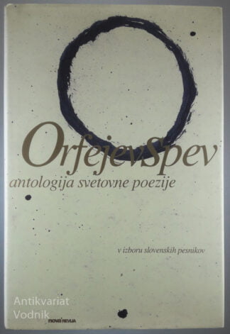 ORFEJEV SPEV; ANTOLOGIJA SVETOVNE POEZIJE, uredil Niko Grafenauer