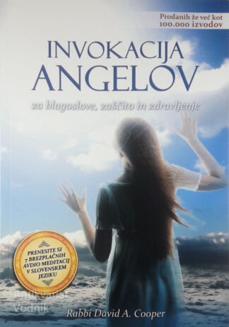 INVOKACIJA ANGELOV ZA BLAGOSLOVE, ZAŠČITO IN ZDRAVLJENJE, Rabbi David A. Cooper