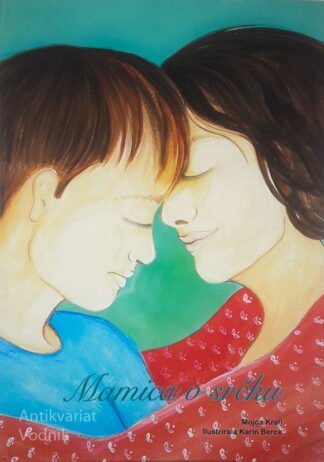 MAMICA O SRČKU, Mojca Kralj (ilustrirala Karin Berce)