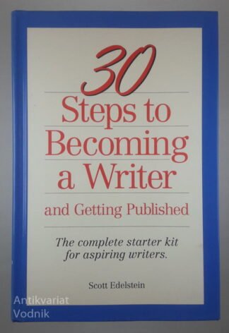 30 STEPS TO BECOMING A WRITER AND GETTING PUBLISHED, Scott Edelstein