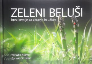 ZELENI BELUŠI BREZ KEMIJE ZA ZDRAVJE IN UŽITEK, Zdravko Kramar in Darinka Strmole