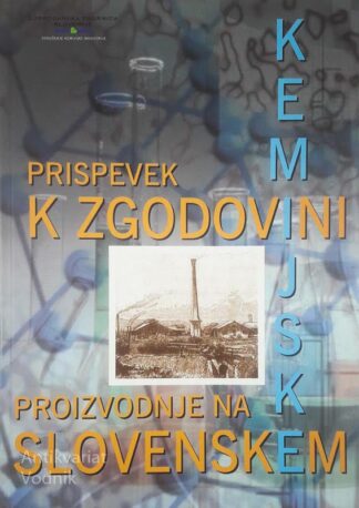 PRISPEVEK K ZGODOVINI KEMIJSKE PROIZVODNJE NA SLOVENSKEM, pripravil Štefan Trajbarič
