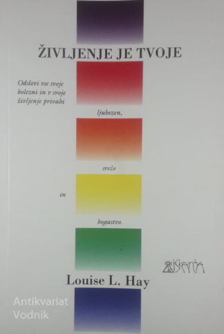 ŽIVLJENJE JE TVOJE, Louise L. Hay