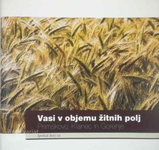 VASI V OBJEMU ŽITNIH POLJ; PRIMSKOVO, KLANEC IN GORENJE