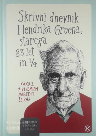 SKRIVNI DNEVNIK HENDRIKA GROENA, STAREGA 83 LET IN 1/4, Hendrik Groen