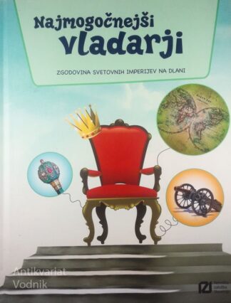 NAJMOGOČNEJŠI VLADARJI; ZGODOVINA SVETOVNIH IMPERIJEV NA DLANI