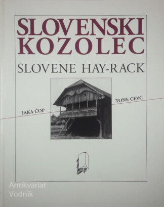 SLOVENSKI KOZOLEC/SLOVENE HAY-RACK, Jaka Čop in Tone Cevc