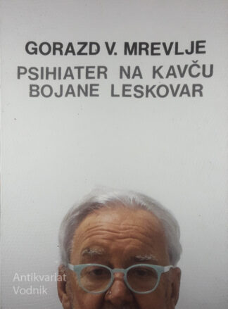 PSIHIATER NA KAVČU BOJANE LESKOVAR, Gorazd V. Mrevlje (zapisala Bojana Leskovar)