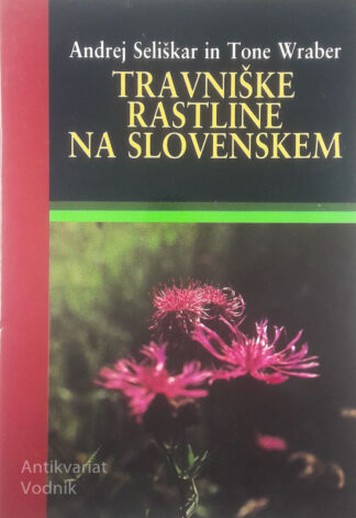 TRAVNIŠKE RASTLINE NA SLOVENSKEM, Andrej Seliškar in Tone Wraber