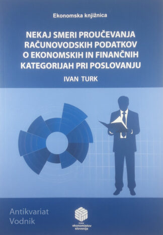NEKAJ SMERI PROUČEVANJA RAČUNOVODSKIH PODATKOV O EKONOMSKIH IN FINANČNIH KATEGORIJAH PRI POSLOVANJU, Ivan Turk
