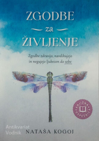ZGODBE ZA ŽIVLJENJE; ZGODBE ZDRAVIJO, NAVIDHUJEJO IN NEGUJEJO LJUBEZEN DO SEBE, Nataša Kogoj