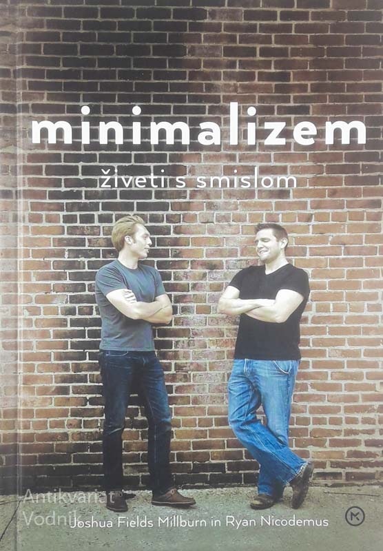 MINIMALIZEM; ŽIVETI S SMISLOM, Joshua Fields Millburn in Ryan Nicodemus