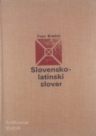 SLOVENSKO-LATINSKI SLOVAR, Fran Bradač