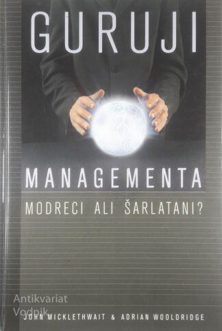 GURUJI MANEGEMENTA; MODRECI ALI ŠARLATANI?, John Micklethwait in Adrian Wooldridge