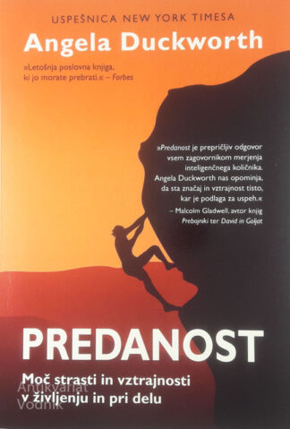 PREDANOST; MOČ STRASTI IN VZTRAJNOSTI V ŽIVLJENJU IN DELU, Angela Duckworth