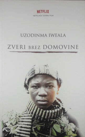 ZVERI BREZ DOMOVINE, Uzodinma Iweala
