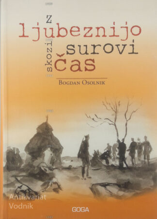 Z LJUBEZNIJO SKOZI SUROVI ČAS, Bogdan Osolnik