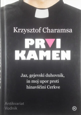 PRVI KAMEN; JAZ, GEJEVSKI DUHOVNIK, IN MOJ UPOR PROTI HINAVŠČINI CERKVE, Krzysztof Charamsa