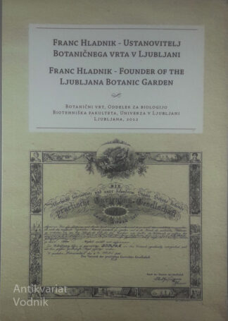FRANC HLADNIK - USTANOVITELJ BOTANIČNEGA VRTA V LJUBLJANI, več avtorjev
