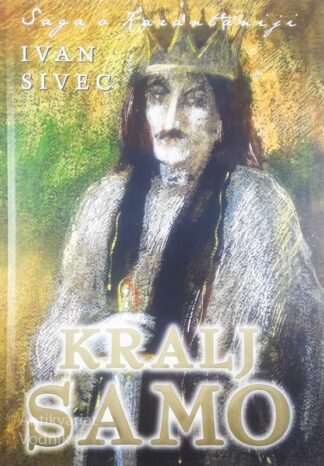KRALJ SAMO, Ivan Sivec (Saga o Karantaniji 1. del)