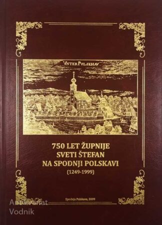 750 LET ŽUPNIJE SVETI ŠTEFAN NA SPODNJI POLSKAVI (1249-1999), več avtorjev